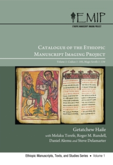 Catalogue of the Ethiopic Manuscript Imaging Project 1 : Volume 1: Codices 1-105 Magic Scrolls 1-134