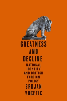 Greatness and Decline : National Identity and British Foreign Policy
