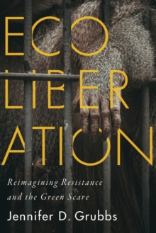 Ecoliberation : Reimagining Resistance and the Green Scare