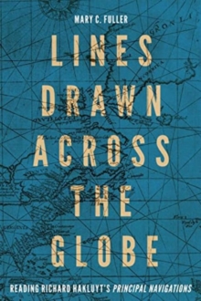 Lines Drawn across the Globe : Reading Richard Hakluyt’s “Principal Navigations”