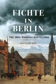 Fichte in Berlin : The 1804 Wissenschaftslehre