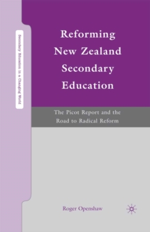 Reforming New Zealand Secondary Education : The Picot Report and the Road to Radical Reform