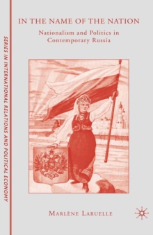 In the Name of the Nation : Nationalism and Politics in Contemporary Russia