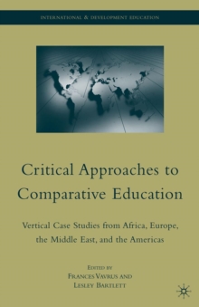 Critical Approaches to Comparative Education : Vertical Case Studies from Africa, Europe, the Middle East, and the Americas