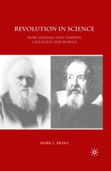 Revolution in Science : How Galileo and Darwin Changed Our World