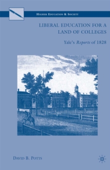 Liberal Education for a Land of Colleges : Yale's Reports of 1828