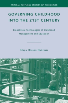 Governing Childhood into the 21st Century : Biopolitical Technologies of Childhood Management and Education