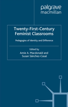 Twenty-First-Century Feminist Classrooms : Pedagogies of Identity and Difference