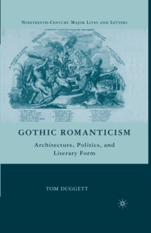 Gothic Romanticism : Architecture, Politics, and Literary Form