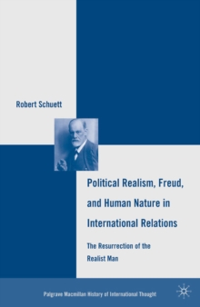 Political Realism, Freud, and Human Nature in International Relations : The Resurrection of the Realist Man