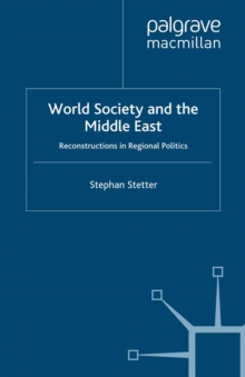 World Society and the Middle East : Reconstructions in Regional Politics