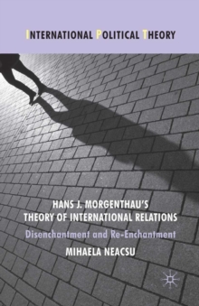Hans J. Morgenthau's Theory of International Relations : Disenchantment and Re-Enchantment