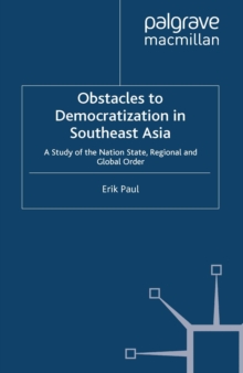 Obstacles to Democratization in Southeast Asia : A Study of the Nation State, Regional and Global Order