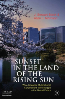 Sunset in the Land of the Rising Sun : Why Japanese Multinational Corporations Will Struggle in the Global Future