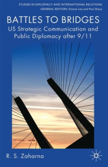 Battles to Bridges : US Strategic Communication and Public Diplomacy after 9/11