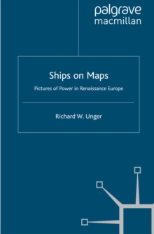 Ships on Maps : Pictures of Power in Renaissance Europe