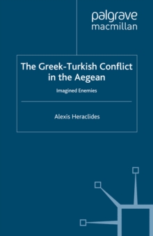 The Greek-Turkish Conflict in the Aegean : Imagined Enemies