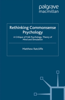Rethinking Commonsense Psychology : A Critique of Folk Psychology, Theory of Mind and Simulation