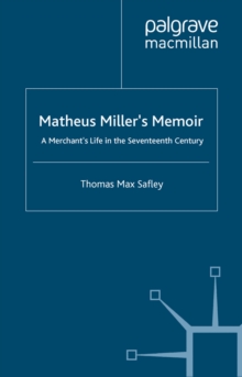 Matheus Miller's Memoir : A Merchant's Life in the Seventeenth Century
