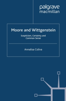 Moore and Wittgenstein : Scepticism, Certainty and Common Sense