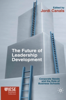 The Future of Leadership Development : Corporate Needs and the Role of Business Schools