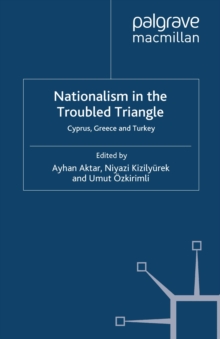 Nationalism in the Troubled Triangle : Cyprus, Greece and Turkey