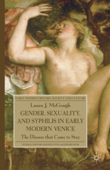 Gender, Sexuality, and Syphilis in Early Modern Venice : The Disease that Came to Stay