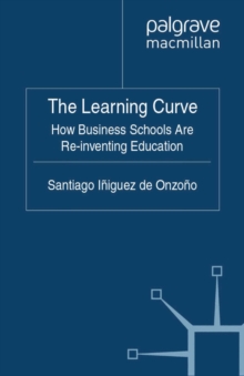 The Learning Curve : How Business Schools Are Re-inventing Education