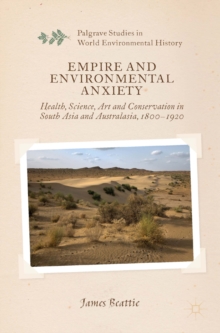 Empire and Environmental Anxiety : Health, Science, Art and Conservation in South Asia and Australasia, 1800-1920