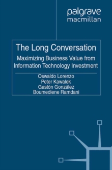 The Long Conversation : Maximizing Business Value from Information Technology Investment