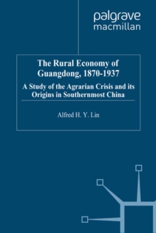 The Rural Economy of Guangdong, 1870-1937 : A Study of the Agrarian Crisis and its Origins in Southernmost China