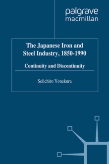 The Japanese Iron and Steel Industry, 1850-1990 : Continuity and Discontinuity