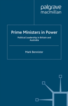Prime Ministers in Power : Political Leadership in Britain and Australia