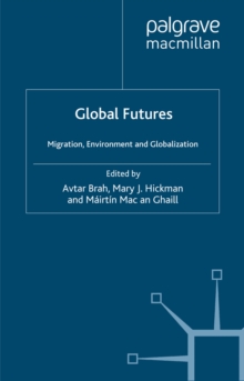 Global Futures : Migration, Environment and Globalization