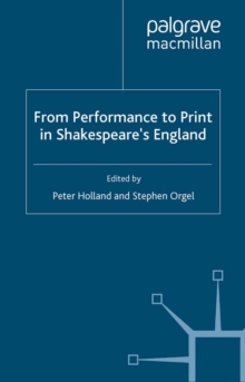 From Performance to Print in Shakespeare's England