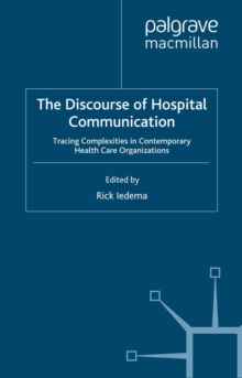The Discourse of Hospital Communication : Tracing Complexities in Contemporary Health Organizations