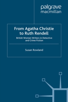 From Agatha Christie to Ruth Rendell : British Women Writers in Detective and Crime Fiction