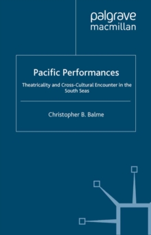 Pacific Performances : Theatricality and Cross-Cultural Encounter in the South Seas