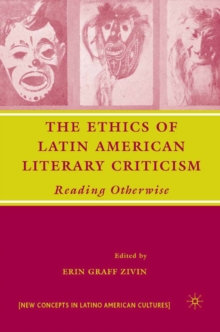 The Ethics of Latin American Literary Criticism : Reading Otherwise