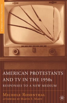 American Protestants and TV in the 1950s : Responses to a New Medium