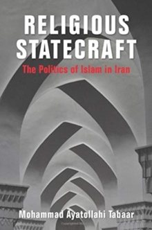 Religious Statecraft : The Politics of Islam in Iran