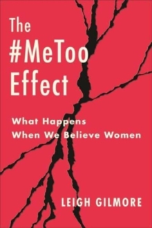 The #MeToo Effect : What Happens When We Believe Women