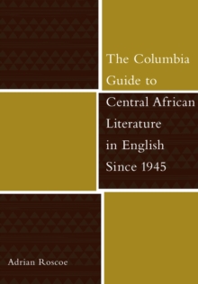 The Columbia Guide to Central African Literature in English Since 1945