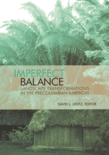 Imperfect Balance : Landscape Transformations in the Pre-Columbian Americas