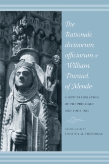 The Rationale Divinorum Officiorum of William Durand of Mende : A New Translation of the Prologue and Book One