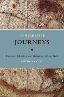 Comparative Journeys : Essays on Literature and Religion East and West