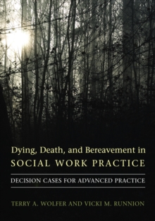 Dying, Death, and Bereavement in Social Work Practice : Decision Cases for Advanced Practice