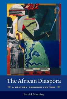 The African Diaspora : A History Through Culture