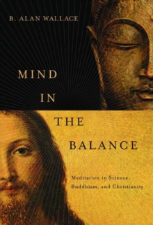 Mind in the Balance : Meditation in Science, Buddhism, and Christianity