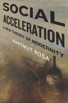 Social Acceleration : A New Theory of Modernity